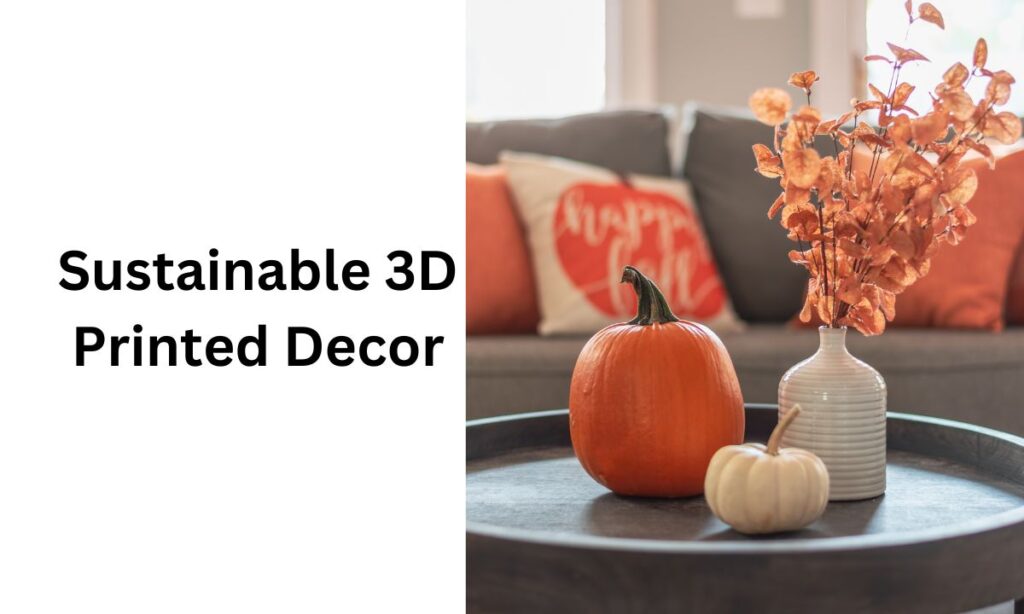 Sustainable 3D Printed Decor