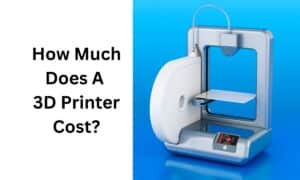 How Much Does A 3D Printer Cost?