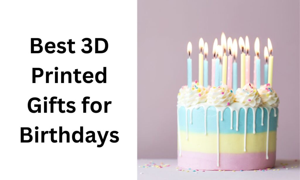 20 Best 3D Printed Gifts for Birthdays