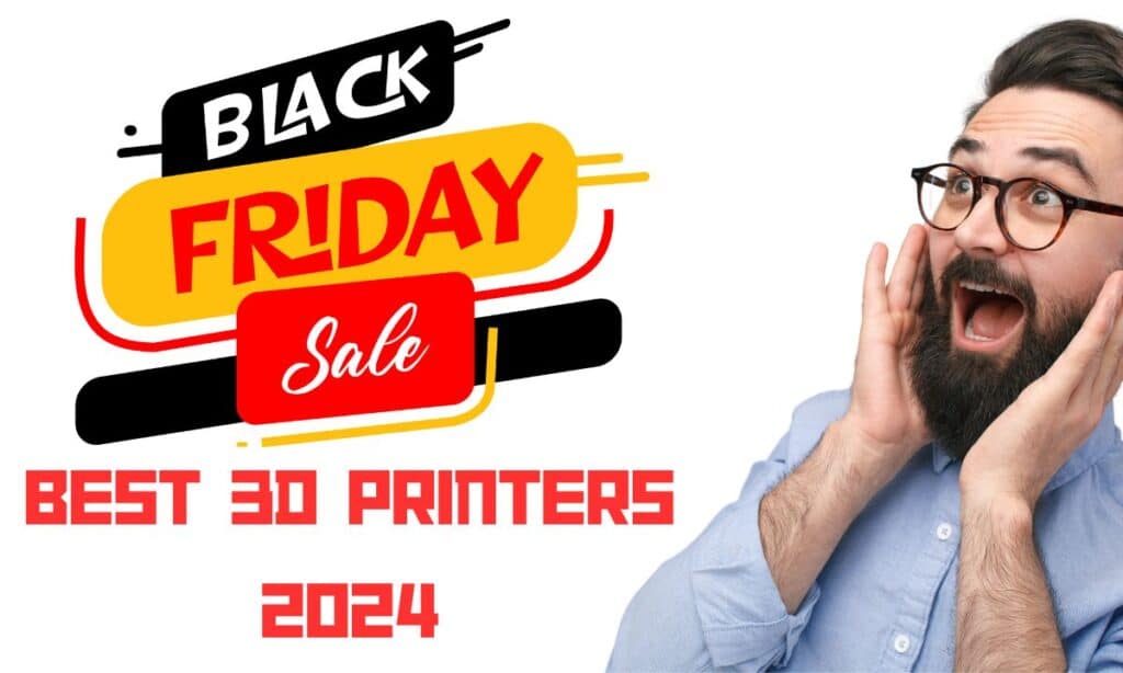Unbeatable Black Friday Deals on the Best 3D Printers of 2024
