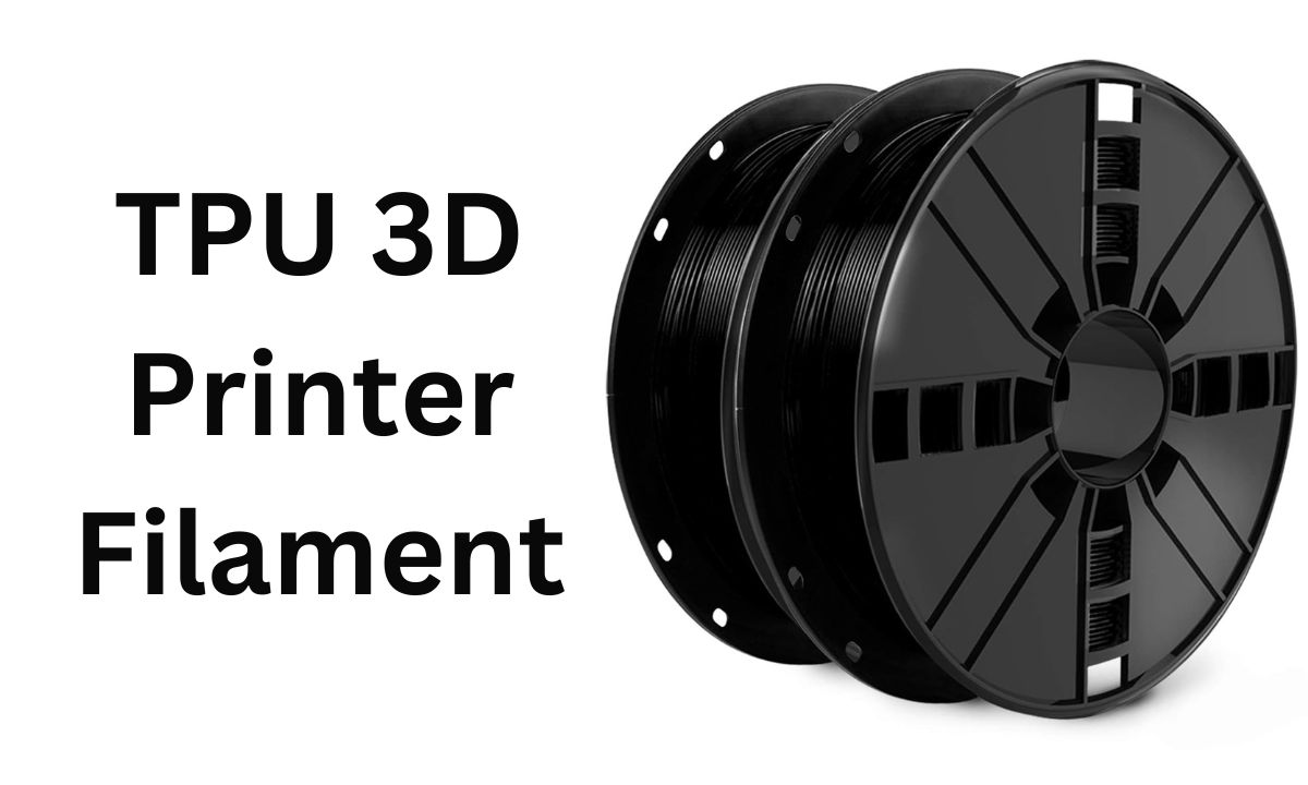 TPU 3D Printer Filament: Everything You Need to Know