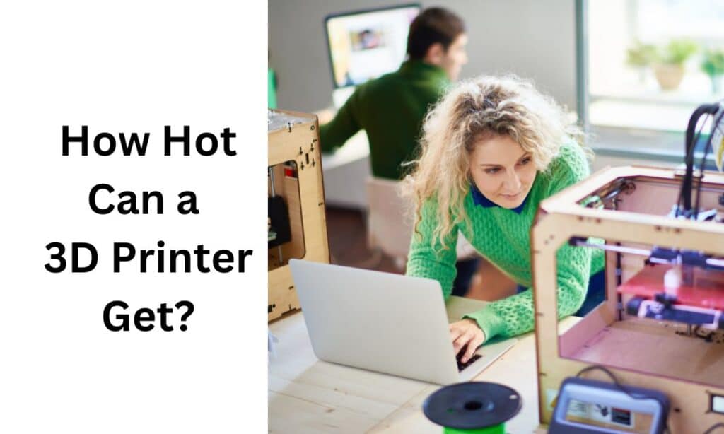 How Hot Can a 3D Printer Get?