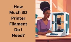 how much 3d printer filament do I need?