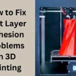 How to Fix First Layer Adhesion Problems in 3D Printing