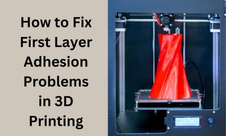 How to Fix First Layer Adhesion Problems in 3D Printing - 3D Printed Decor