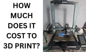 How Much Does It Cost To 3D Print?