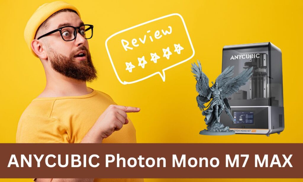 ANYCUBIC Photon Mono M7 MAX Review: High-Speed, High-Precision Resin Printing