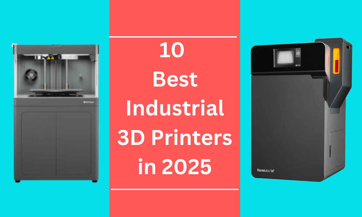 10 Best Industrial 3D Printers in 2025 for Large-Scale Manufacturing