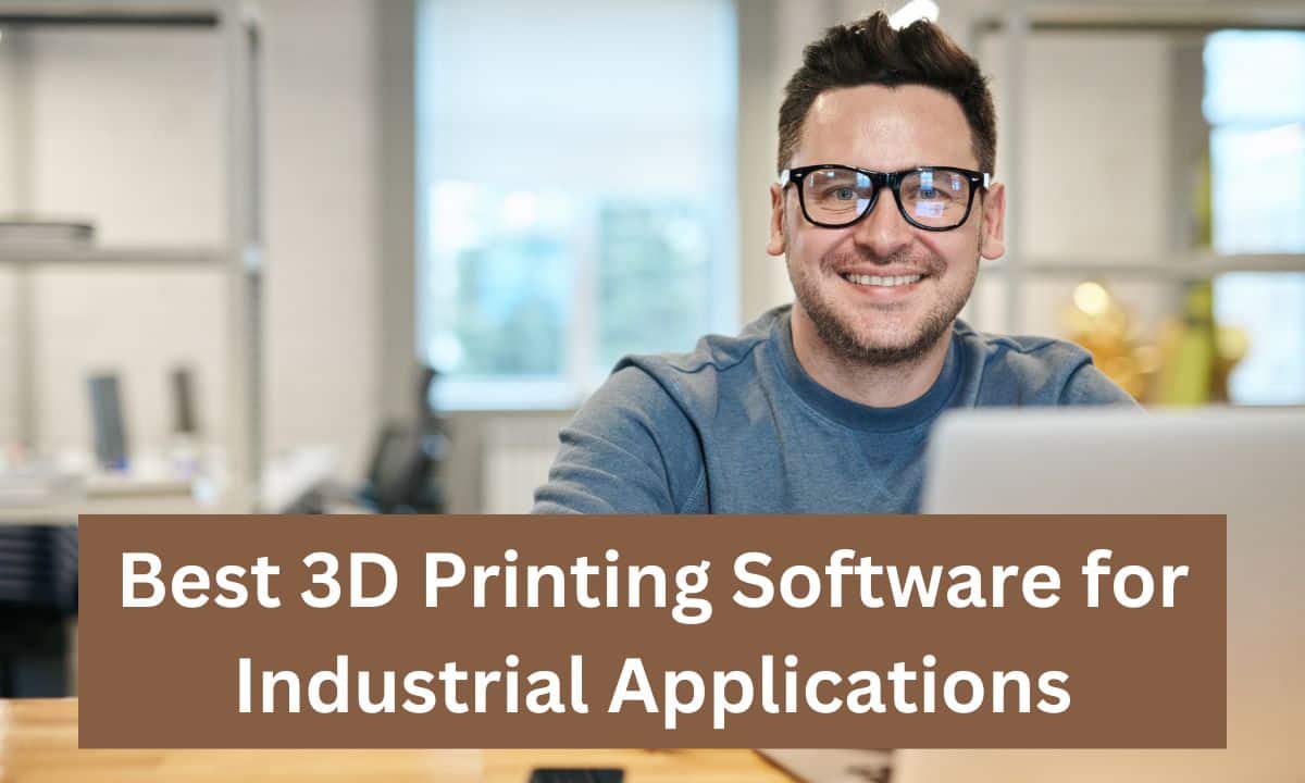 Best 3D Printing Software for Industrial Applications