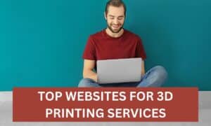 Top Websites for 3D Printing Services