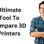 Compare 3D Printers: Ultimate Tool To Find Your Perfect 3D Printer