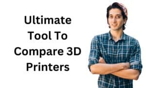 Compare 3D Printers: Ultimate Tool To Find Your Perfect 3D Printer