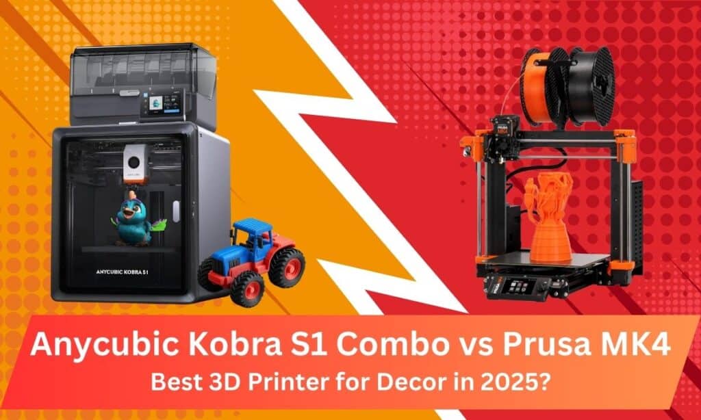 Anycubic Kobra S1 Combo vs Original Prusa MK4: Ultimate 3D Printer Comparison for Decor in 2025