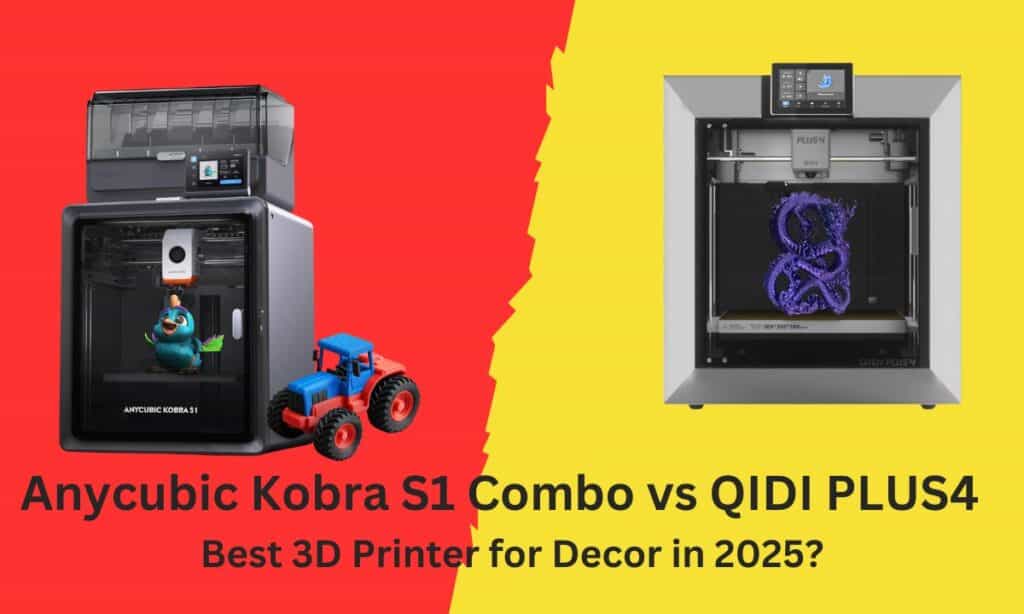 Anycubic Kobra S1 Combo vs QIDI PLUS4 3D Printer : Which One Wins for 3D-Printed Decor?