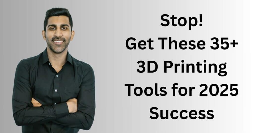 35+ Super Useful 3D Printing Tools for 2025