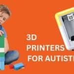 Safe 3D Printers for Autistic Kids