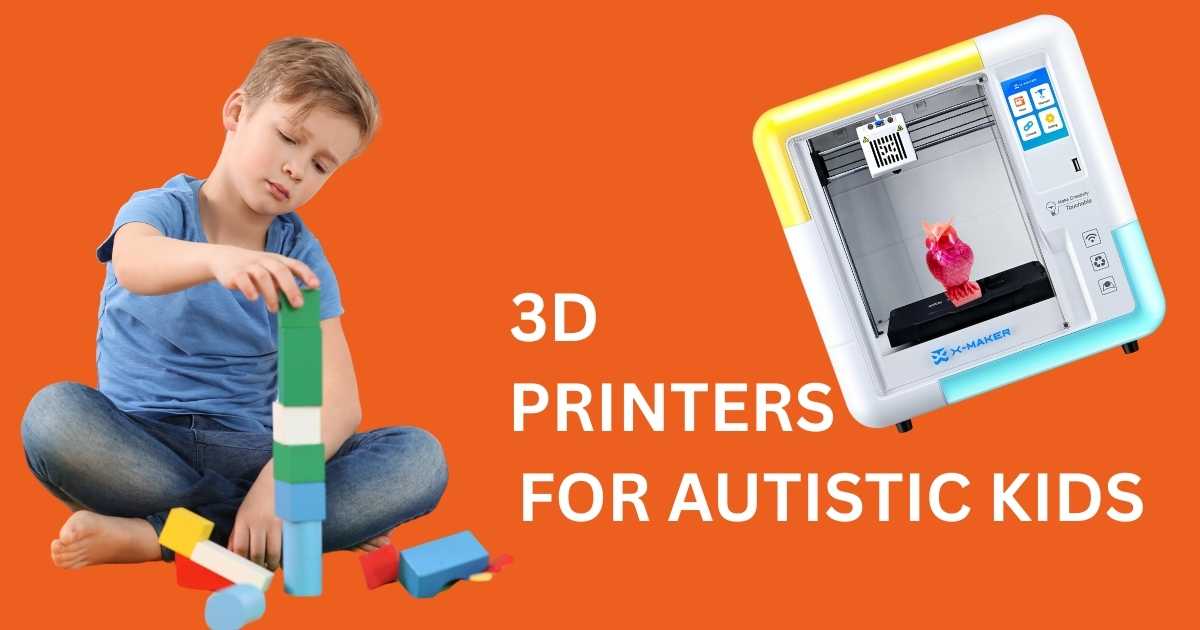 Safe 3D Printers for Autistic Kids