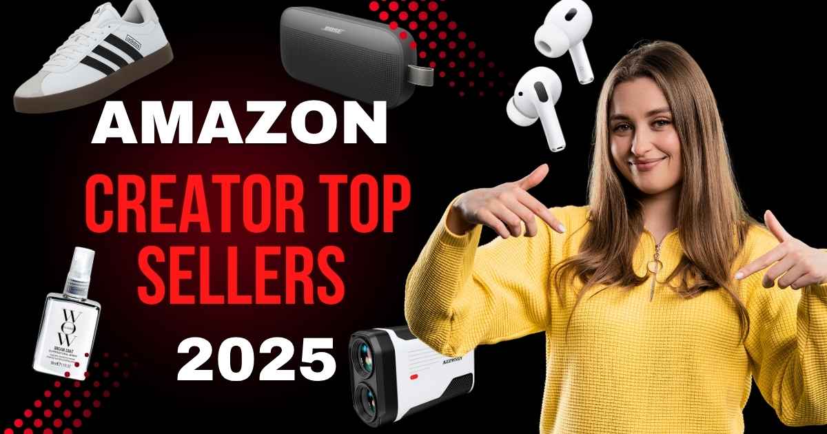 Amazon Creator Top Sellers 2025: Best-Selling Products You Need to See