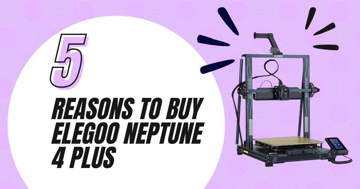 Top 5 Reasons to Buy the Elegoo Neptune 4 Plus in 2025 (And 2 Reasons Not To)