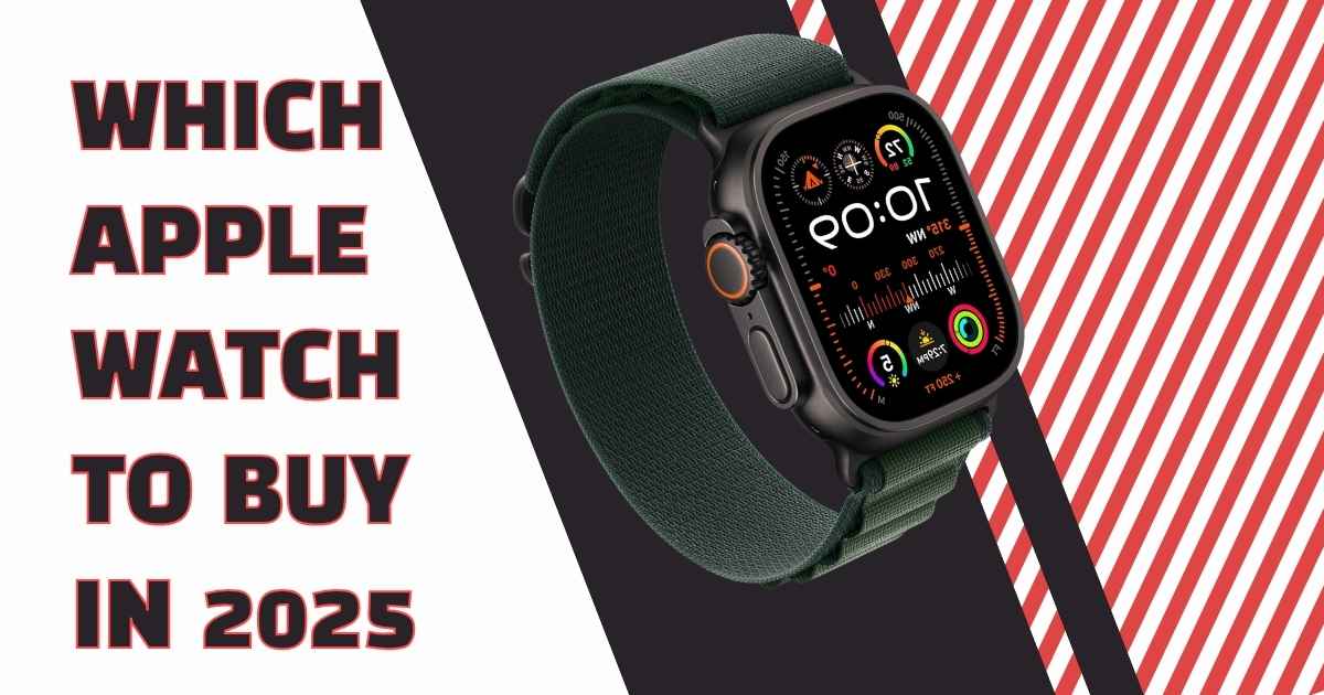 Which Apple Watch Should I Buy in 2025? [Quiz + Comparison]