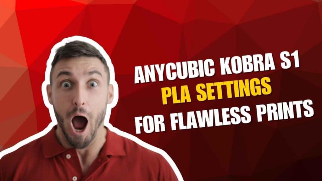 a shocked man in a red shirt againsta red background next to text "Anycubic Kobra S1 PLA Settings for Flawless Prints in 2025"