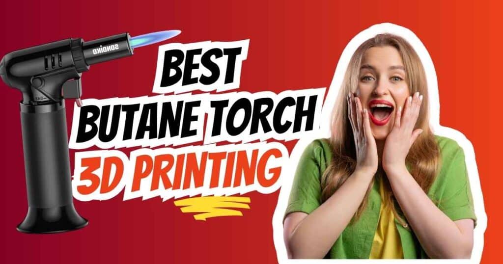 an excited woman with a text "Best Butane Torch for 3D Printing" in the background and a black colored butane torch.
