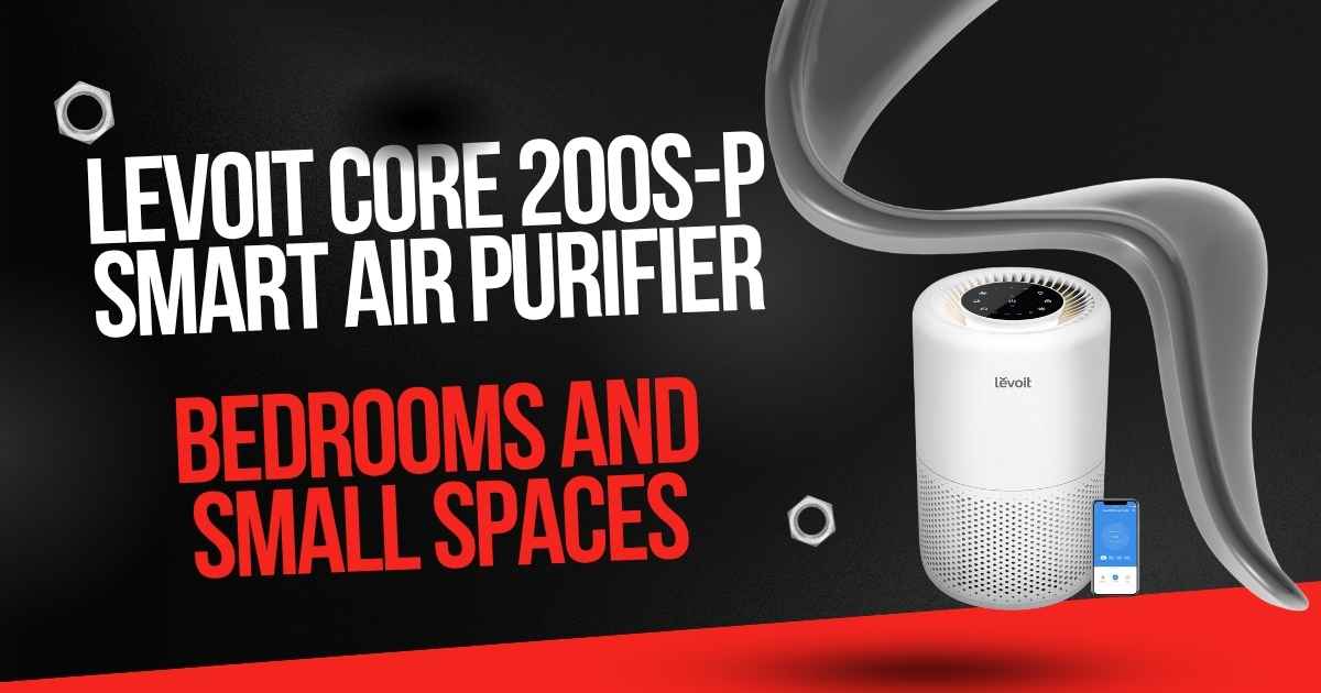 The Levoit Core 200S-P Smart Air Purifier: A Comprehensive In-Depth Analysis for Bedrooms and Small Spaces