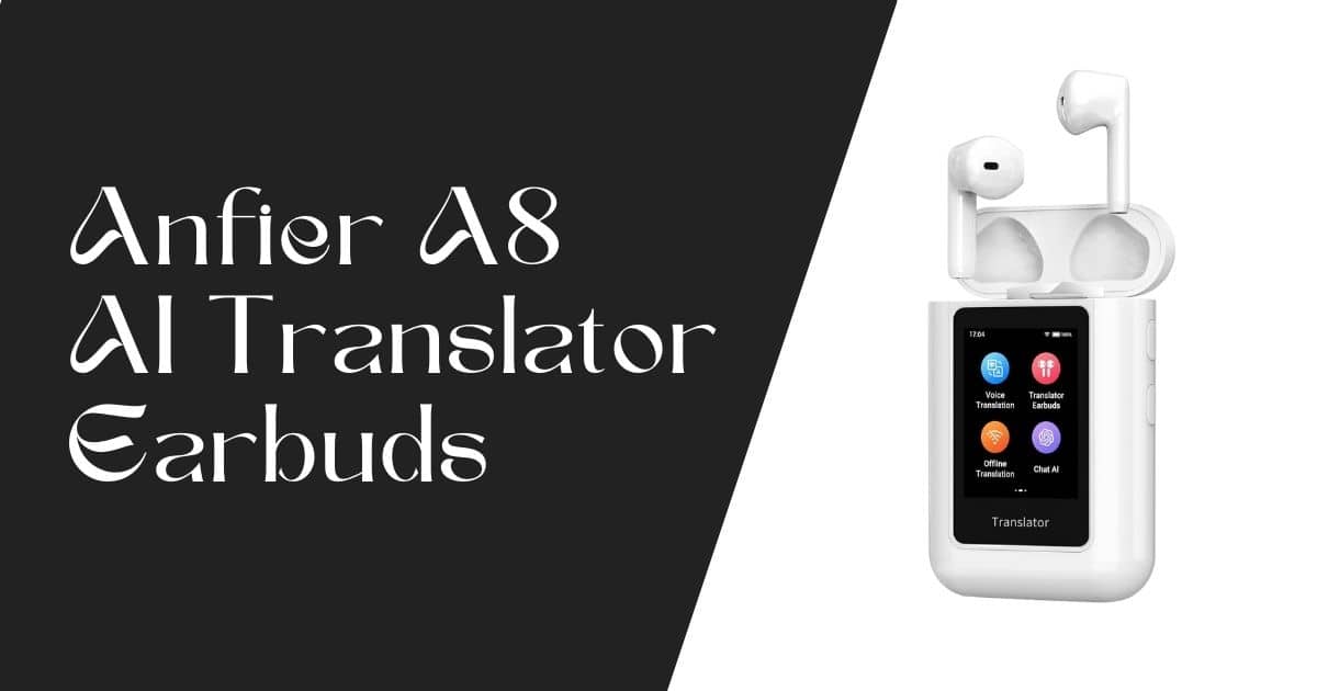 Anfier A8 AI Translator Earbuds review showing ChatGPT-powered real-time translation device with touchscreen display and wireless earbuds