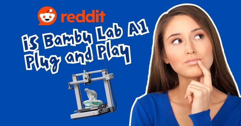 Is Bambu Lab A1 Plug and Play - reddit